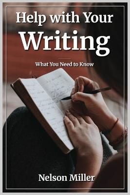 Help with Your Writing: What You Need to Know - Nelson Miller - cover