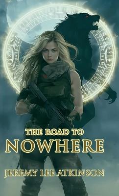 The Road to Nowhere - Jeremy Lee Atkinson - cover