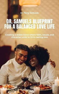 Dr. Samuels Blueprint for a Balanced Love Life, Creating a stable bond where faith, values, and character unite to form lasting love. - Terry Samuels - cover