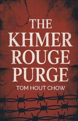 The Khmer Rouge Purge - Tom Hout Chow - cover