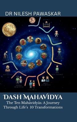Dash Mahavidya: The Ten Mahavidya - A Journey Through Life's 10 Transformations - Dr Nilesh Pawaskar - cover