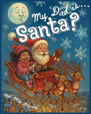 My Dad is... Santa? - Milo Bloom - cover