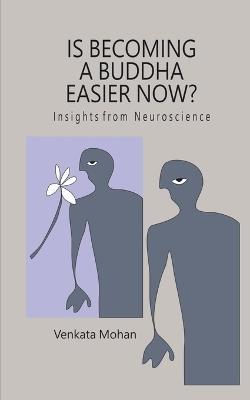 Is Becoming a Buddha Easier Now?: Insights from Neuroscience - Venkata Mohan - cover