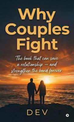 Why Couples Fight: The book that can save a relationship - and strengthen the bond forever. - Dev - cover