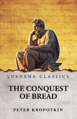 The Conquest of Bread - Peter Kropotkin - cover