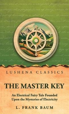 The Master Key: An Electrical Fairy Tale Founded Upon the Mysteries of Electricity - By L Frank Baum - cover