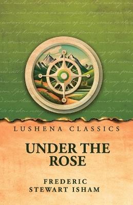 Under the Rose - Frederic Stewart Isham - cover