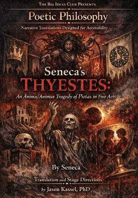 Seneca's Thyestes: An Anima/Animus Tragedy of Pietas in Five Acts: Part of the Poetic Philosophy Series - Seneca - cover