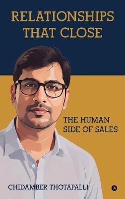 Relationships That Close: The Human Side of Sales - Chidamber Thotapalli - cover