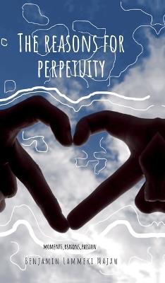 The Reasons for Perpetuity - Benjamin Lammeki Majaw - cover