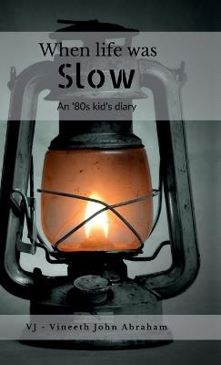 When life was Slow: An '80s Kid's Diary - Vj - Vineeth John Abraham - cover