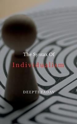 The Syntax Of Individualism - Deepti Yadav - cover