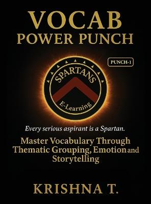 Vocab Power Punch - Punch - 1: Every Serious Aspirant is a Spartan. Master Vocabulary Through Thematic Grouping, Emotion and Storytelling - Krishna T - cover