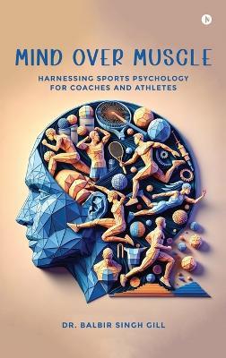 Mind Over Muscle - Dr Balbir Singh Gill - cover