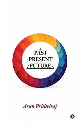 Past-Present-Future - Arun Prithviraj - cover