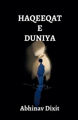 Haqeeqat-e-Duniya: "Inside the chaos, finding truth." - Abhinav Dixit - cover
