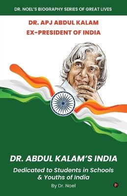 Dr. Abdul Kalam's India: Dedicated to Students in Schools and Youths of India - Dr Noel - cover