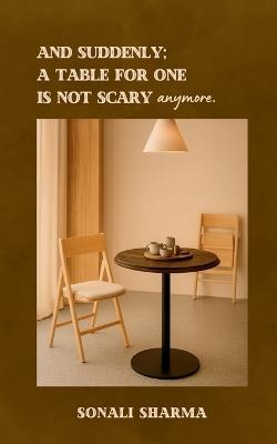 And suddenly; A Table for One is not scary anymore. - Sonali Sharma - cover