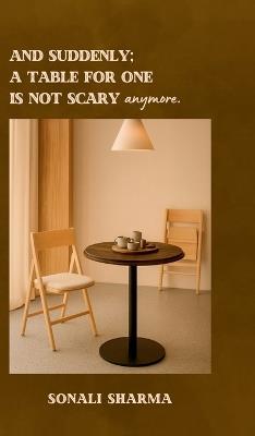 And suddenly; A Table for One is not scary anymore. - Sonali Sharma - cover