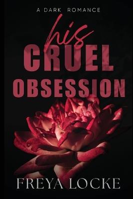 His Cruel Obsession - Freya Locke - cover