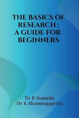 The Basics of Research: A Guide for Beginners - Dr R Sumathi - cover