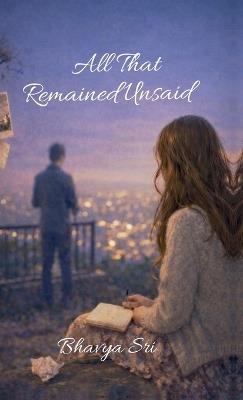 All That Remained Unsaid: A Quiet Story of Love, Silence, and Letting Go - Bhavya Sri - cover