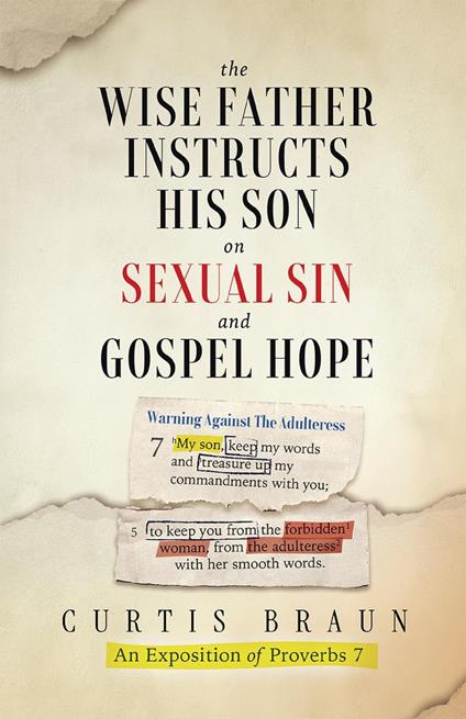 The Wise Father Instructs His Son on Sexual Sin and Gospel Hope An Exposition of Proverbs 7