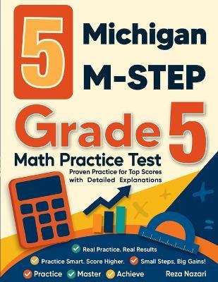 5 Michigan M-STEP Grade 5 Math Practice Tests: Proven Practice for Top Scores with Detailed Explanations - Nazari - cover