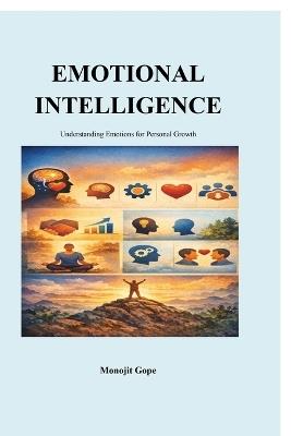 Emotional Intelligence: Understanding Emotions for Personal Growth - Monojit Gope - cover