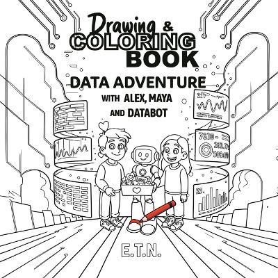 Drawing & Coloring book Data Adventure with Alex, Maya and Databot - E T N - cover