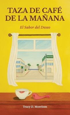 Taza de Café de la Mañana, El Sabor del Deseo - Tracy D Morrison - cover
