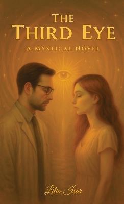 The Third Eye, A Mystical Novel - Lilia Isar - cover