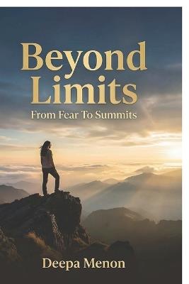 Beyond Limits - From Fear to Summits - Deepa Menon - cover