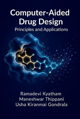 Computer-Aided Drug Design: Principles and Applications - Ramadevi Kyatham,Maneshwar Thippani,Usha Kiranmai Gondrala - cover