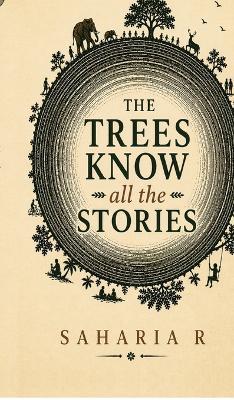The Trees Know All The Stories - Saharia R - cover