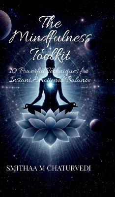 The Mindfulness Toolkit: 10 Powerful Techniques for Instant Emotional Balance - Smithaa M Chaturvedi - cover