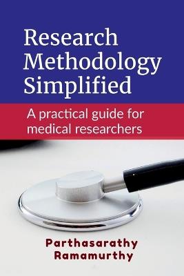 Research Methodology Simplified: A practical guide for medical researchers - Parthasarathy Ramamurthy - cover