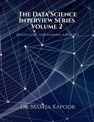 The Data Science Interview Series - Volume 2: Advanced ML, Deep Learning and Practice - Dr Mamta Kapoor - cover
