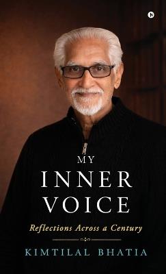 My Inner Voice: Reflections Across a Century - Kimtilal Bhatia - cover