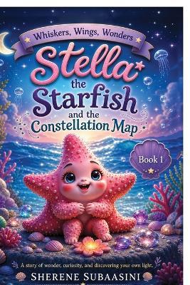Stella the Starfish and the Constellation Map - Sherene Subaasini - cover