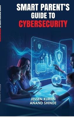 Smart Parent's Guide to Cybersecurity - Anand Shinde - cover