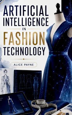 Artificial Intelligence in Fashion Technology - Alice Payne - cover