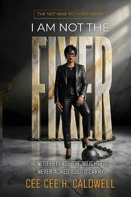 I Am Not The Fixer - Cee Cee H Caldwell - cover