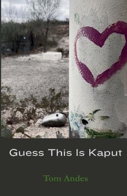 Guess This Is Kaput - Tom Andes - cover