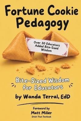 Fortune Cookie Pedagogy: Bite-sized Wisdom for Educators - Wanda Terral - cover