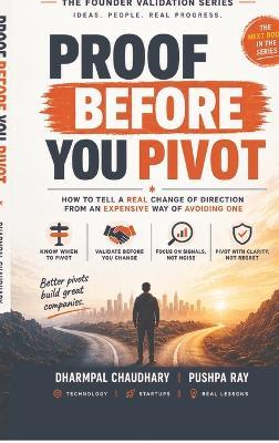 Proof Before You Pivot: How to Tell a Real Change of Direction from an Expensive Way of Avoiding One - Dharmpal Chaudhary - cover