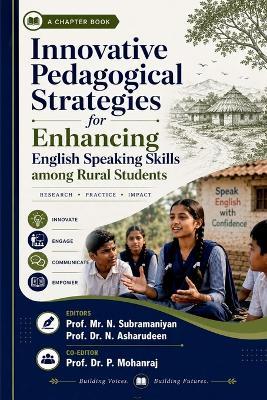 Innovative Pedagogical Strategies for Enhancing English Speaking Skills among Rural Students: Chapter Contributions - N Subramaniyan,Dr N Asharudeen,Dr P Mohanraj - cover