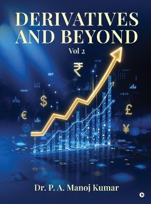 Derivatives and Beyond: Vol 2 - Dr P a Manoj Kumar - cover