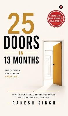 25 Doors in 13 Months: How I Built a Real Estate Portfolio While Keeping My Day Job - Rakesh Singh - cover
