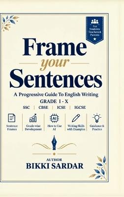 Frame Your Sentences: A Progressive Guide to English Writing - Bikki Sardar - cover